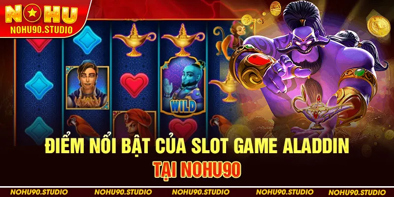 Điểm Nổi Bật Của Slot Game Aladdin Tại NOHU90
