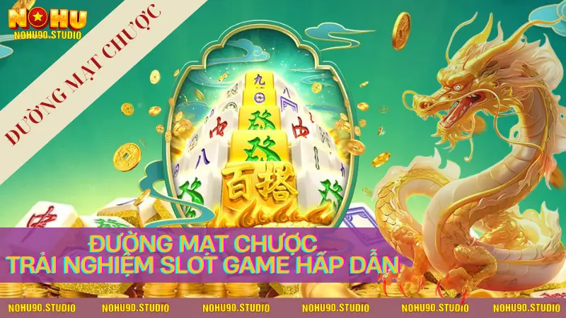 Đường Mạt Chược Trải Nghiệm Slot Game NOHU90 Hấp Dẫn 2025