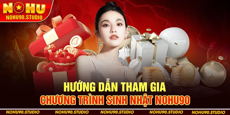 Hướng Dẫn Tham Gia Chương Trình Sinh Nhật NOHU90