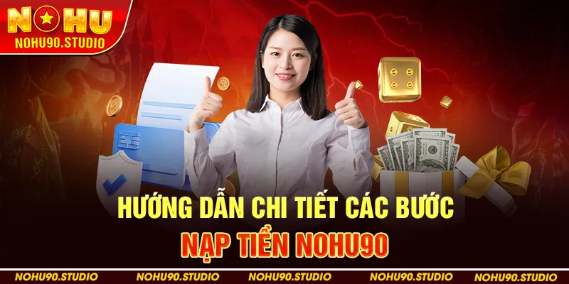 Hướng dẫn chi tiết các bước nạp tiền NOHU90
