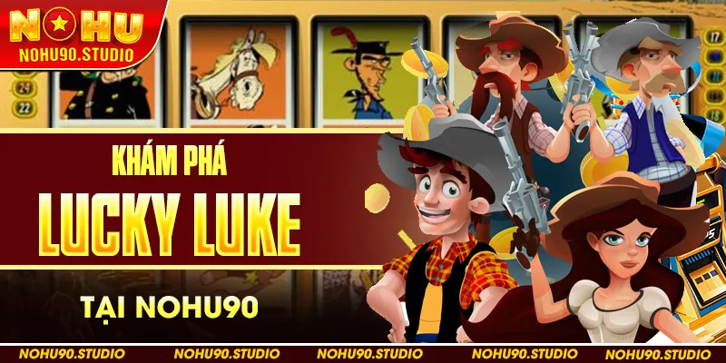 Khám Phá Lucky Luke Tại NOHU90