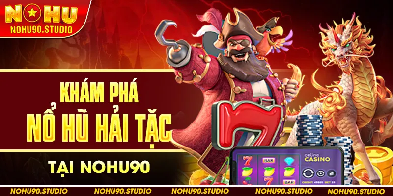 Khám Phá Nổ Hũ Hải Tặc Tại Nohu90