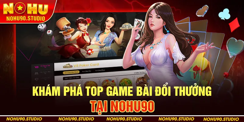 Khám Phá Top Game Bài Đổi Thưởng Tại Nohu90