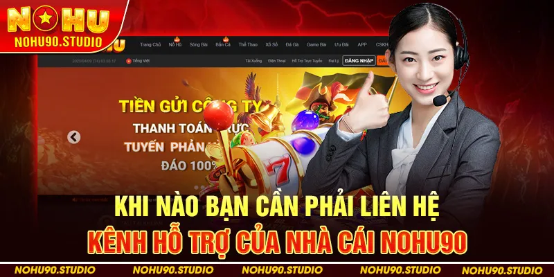 Khi Nào Bạn Cần Phải Liên Hệ Kênh Hỗ Trợ Của Nhà Cái NOHU90