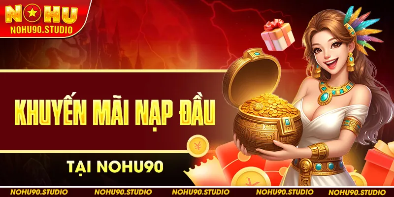 Khuyến Mãi Nạp Đầu Tại Nohu90