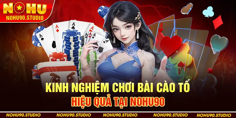 Kinh Nghiệm Chơi Bài Cào Tố Hiệu Quả Tại NOHU90