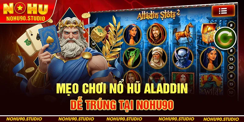 Mẹo Chơi Nổ Hũ Aladdin Dễ Trúng Tại NOHU90