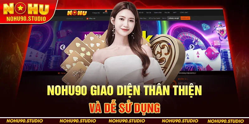 NOHU90 Giao Diện Thân Thiện và Dễ Sử Dụng
