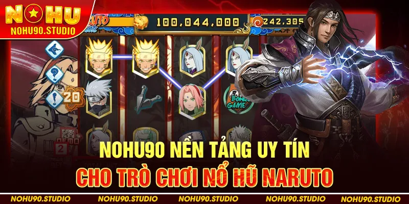 NOHU90 Nền Tảng Uy Tín Cho Trò Chơi Nổ Hũ Naruto