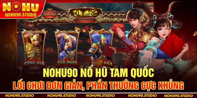 Nổ Hũ Tam Quốc có Lối chơi đơn giản – Phần thưởng cực khủng