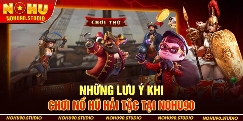 Những Lưu Ý Khi Chơi Nổ Hũ Hải Tặc Tại Nohu90