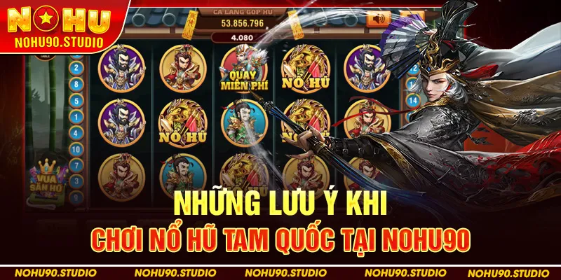 Những Lưu Ý Khi Chơi Nổ Hũ Tam Quốc Tại NOHU90