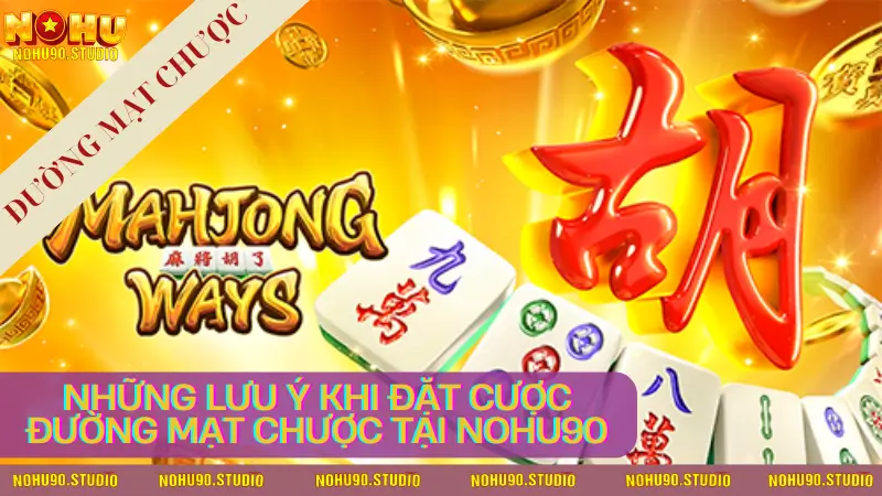 Những lưu ý khi đặt cược Đường mạt chược tại NOHU90
