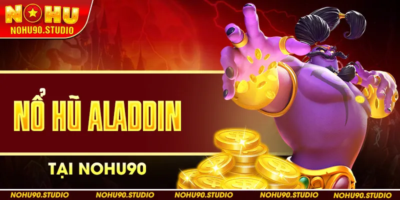 Nổ Hũ Aladdin Tại NOHU90
