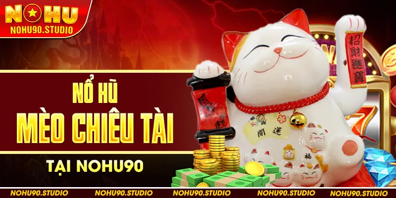 Nổ Hũ Mèo Chiêu Tài Tại NOHU90