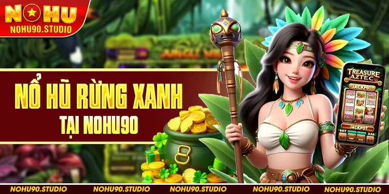 Nổ Hũ Rừng Xanh tại NOHU90