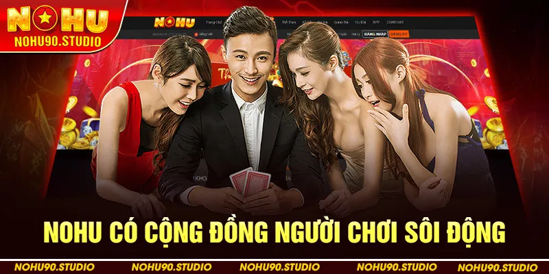 Nohu Có Cộng Đồng Người Chơi Sôi Động