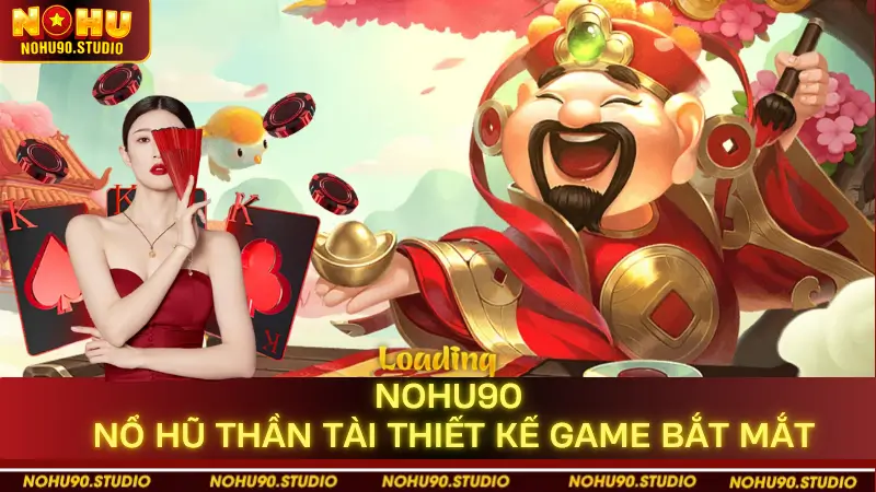 Nohu90 - Nổ Hũ Thần Tài Thiết Kế Game Bắt Mắt
