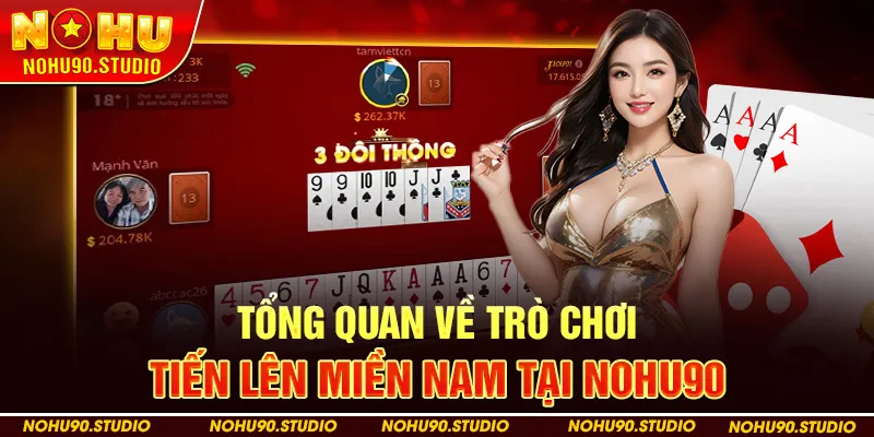 Tổng Quan Về Trò Chơi Tiến Lên Miền Nam tại Nohu90