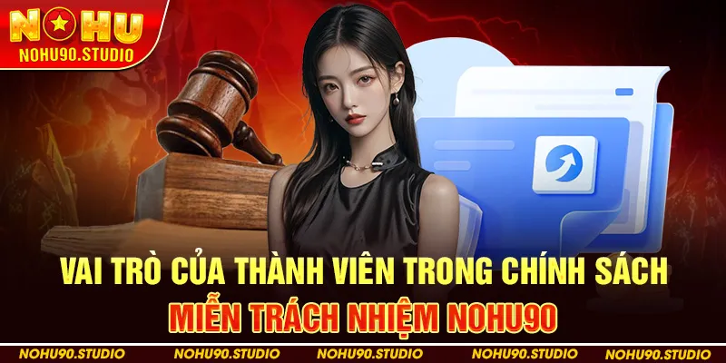 Vai Trò Của Thành Viên Trong Chính Sách Miễn Trách Nhiệm NOHU90