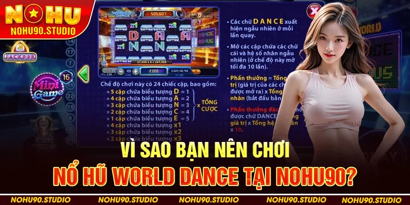 Vì Sao Bạn Nên Chơi Nổ Hũ World Dance Tại NOHU90?