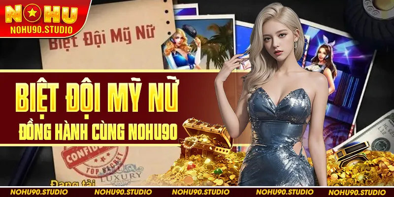 Biệt Đội Mỹ Nữ Đồng Hành Cùng Nohu90