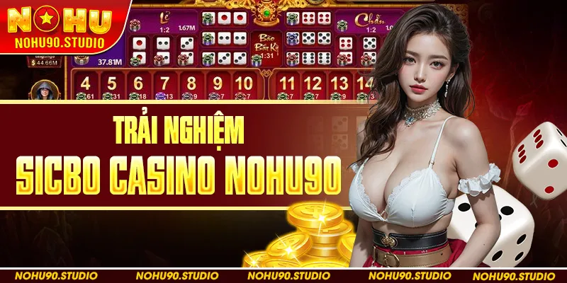 Trải Nghiệm Sicbo Casino Nohu90